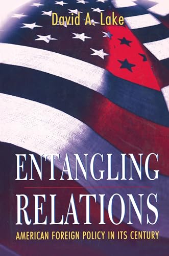 Entangling Relations: American Foreign Policy in Its Century (Princeton Studies in International History and Politics) von Princeton University Press